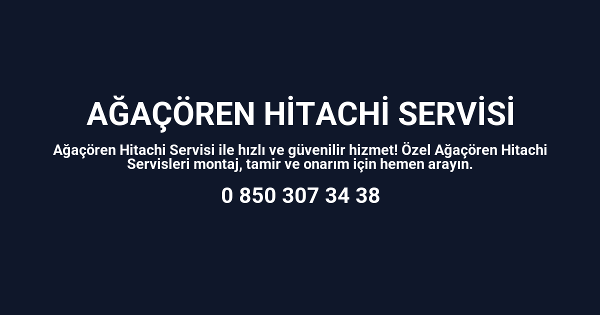Ağaçören Hitachi Servisi
